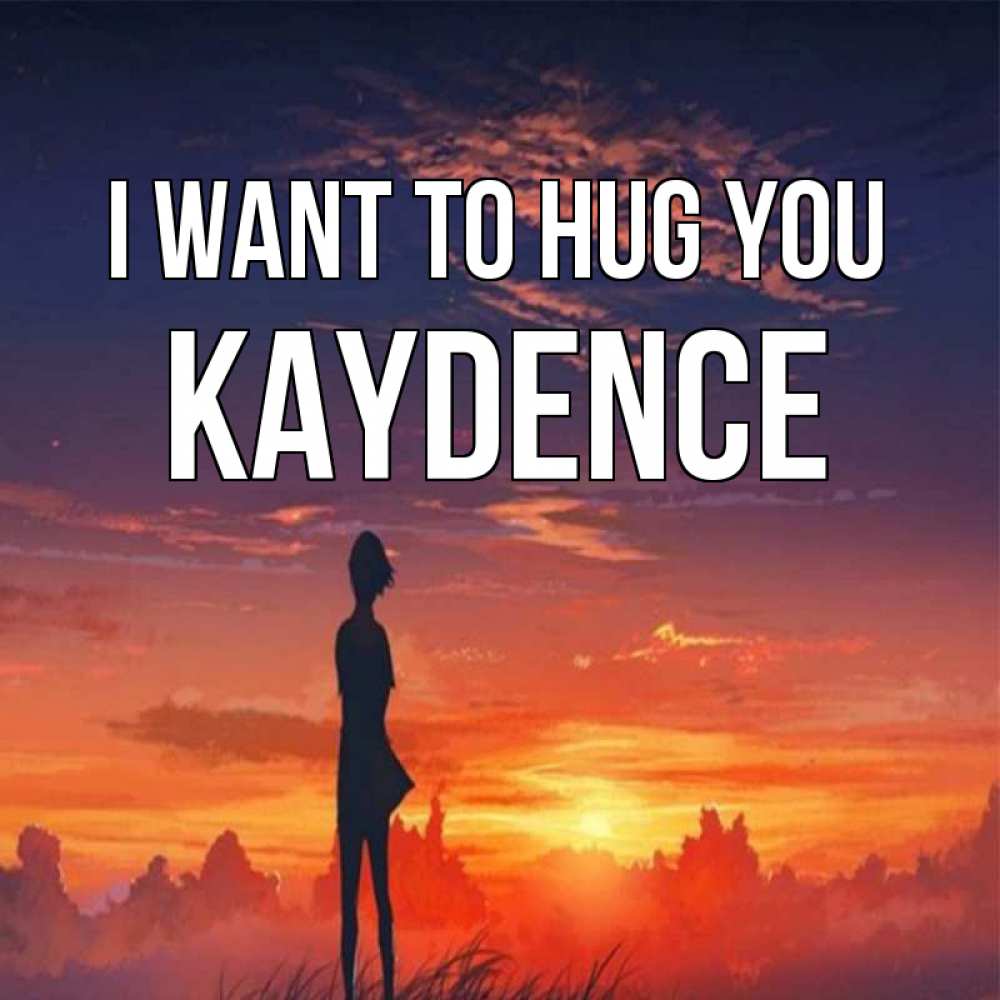 Greetings card с именем, Kaydence I want to hug you стройная девушка Greetings with text for free download 