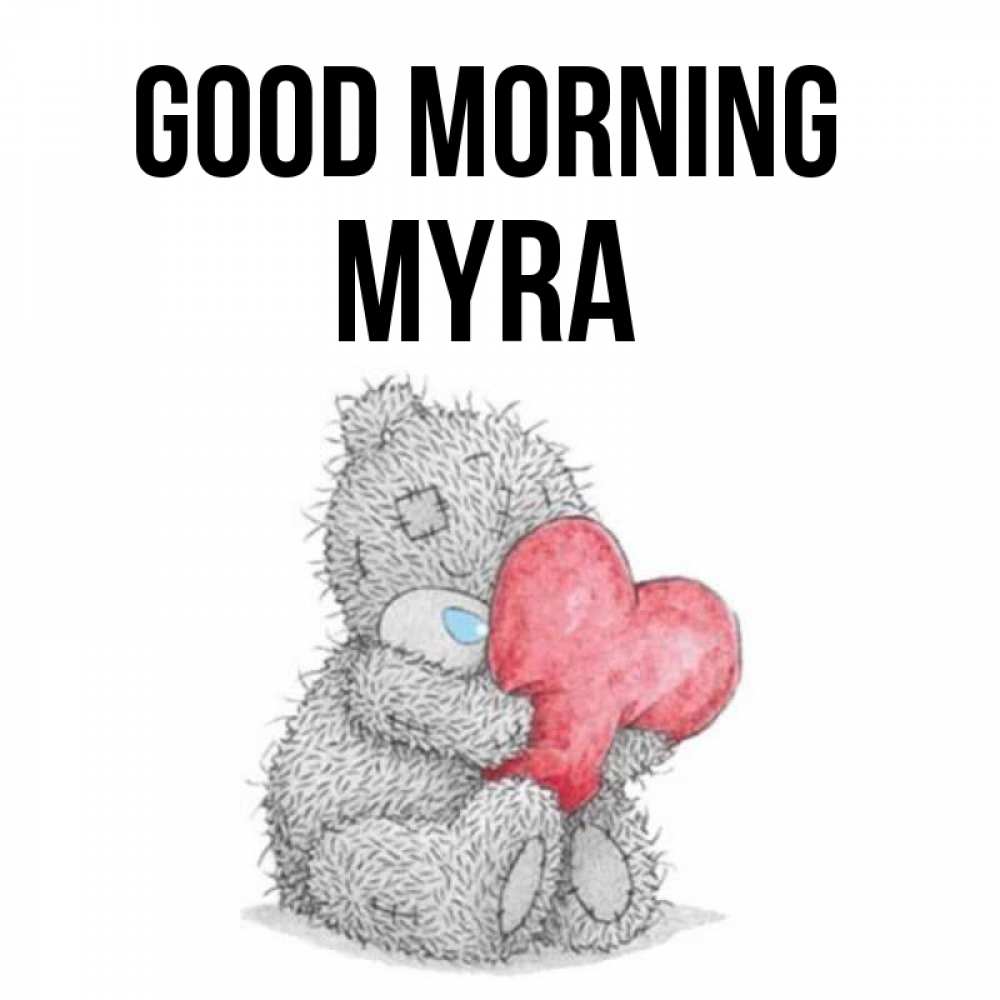 Greetings card с именем, Myra Good morning плюшевые игрушки Greetings with text for free download 