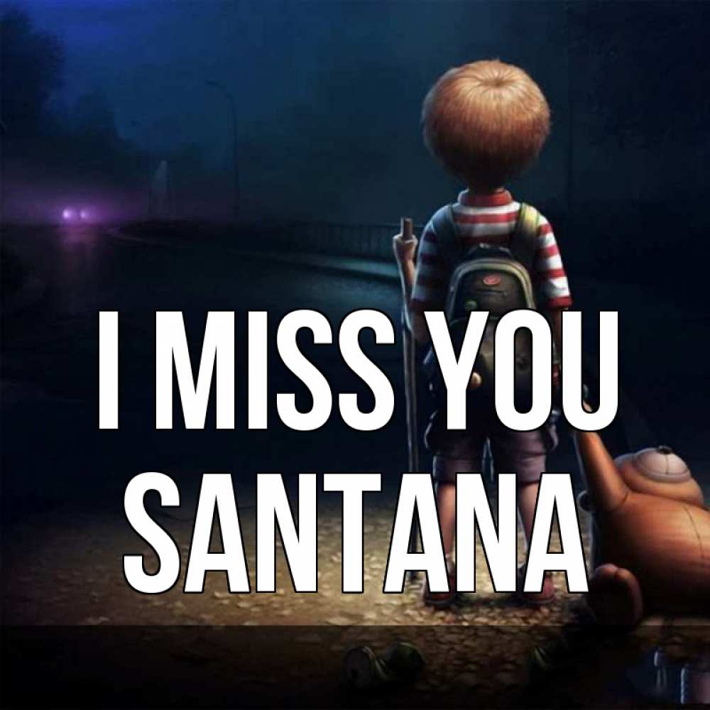 Greetings card с именем, Santana I miss you скучно Greetings with text for free download 