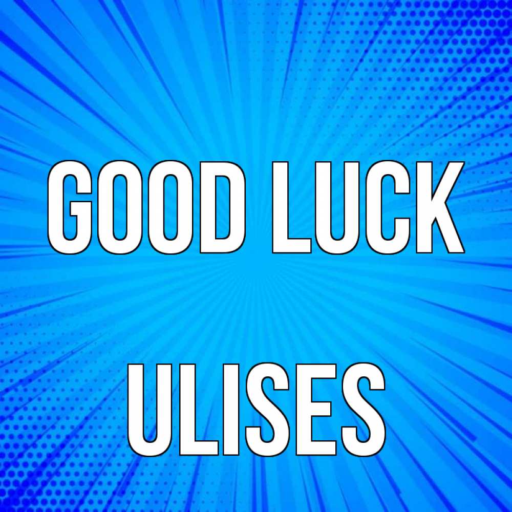 Greetings card с именем, Ulises Good luck на удачу Greetings with text for free download 