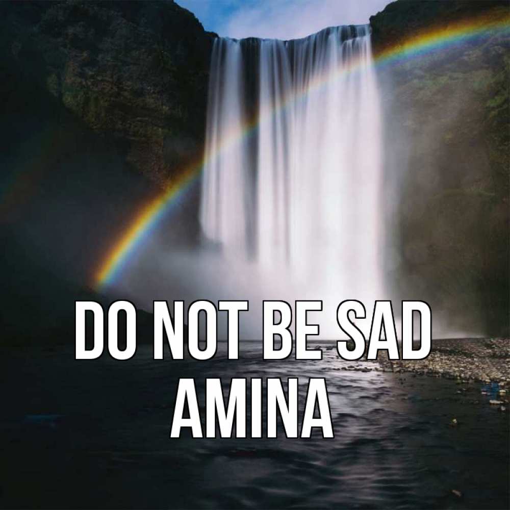 Greetings card с именем, Amina Do not be sad речка и  огромный водопад Greetings with text for free download 