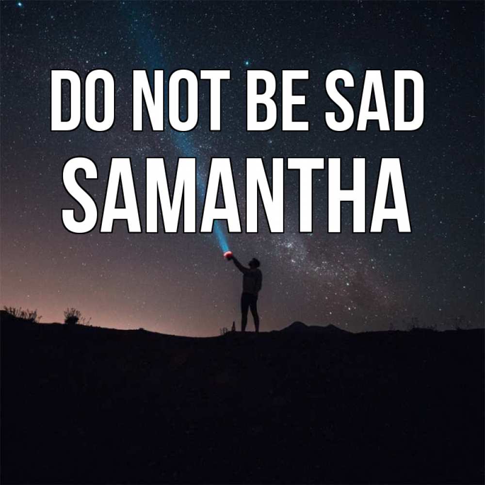 Greetings card с именем, Samantha Do not be sad луч света и млечный путь Greetings with text for free download 