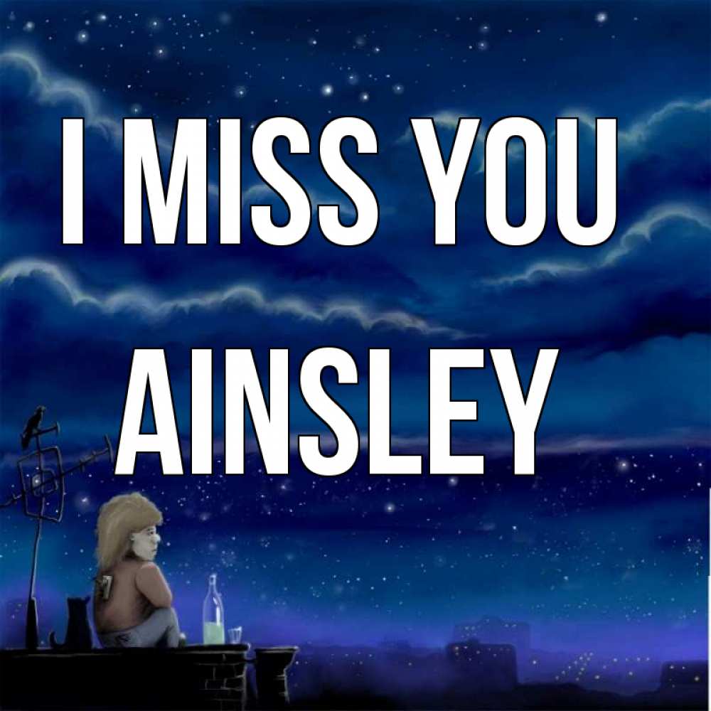 Greetings card с именем, Ainsley I miss you на крыше 1 Greetings with text for free download 