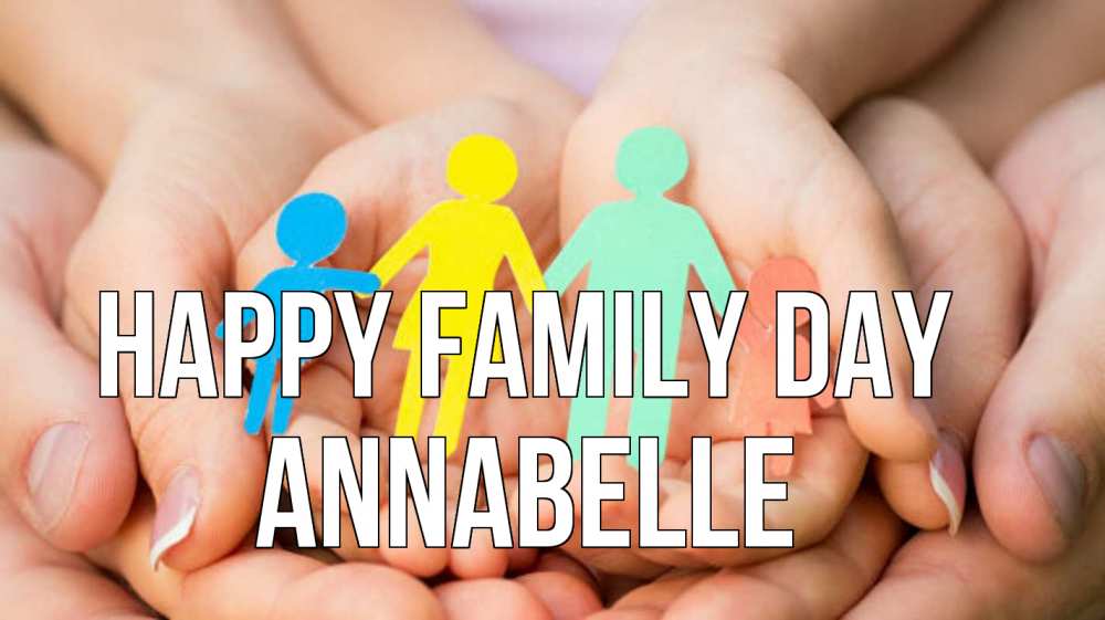 Greetings card с именем, Annabelle happy family day Руки, бумага, семья Greetings with text for free download 