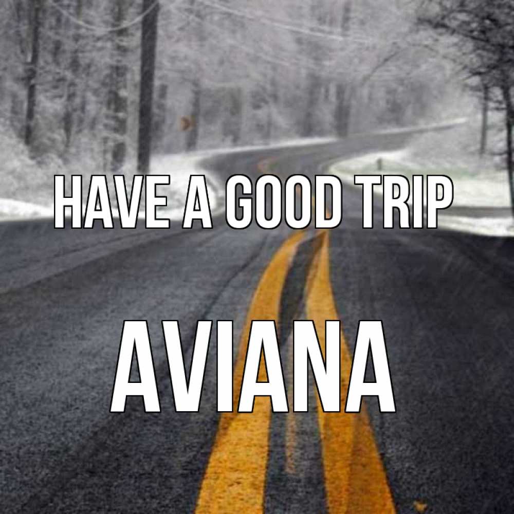 Greetings card с именем, Aviana Have a good trip хорошего вам путешествия Greetings with text for free download 