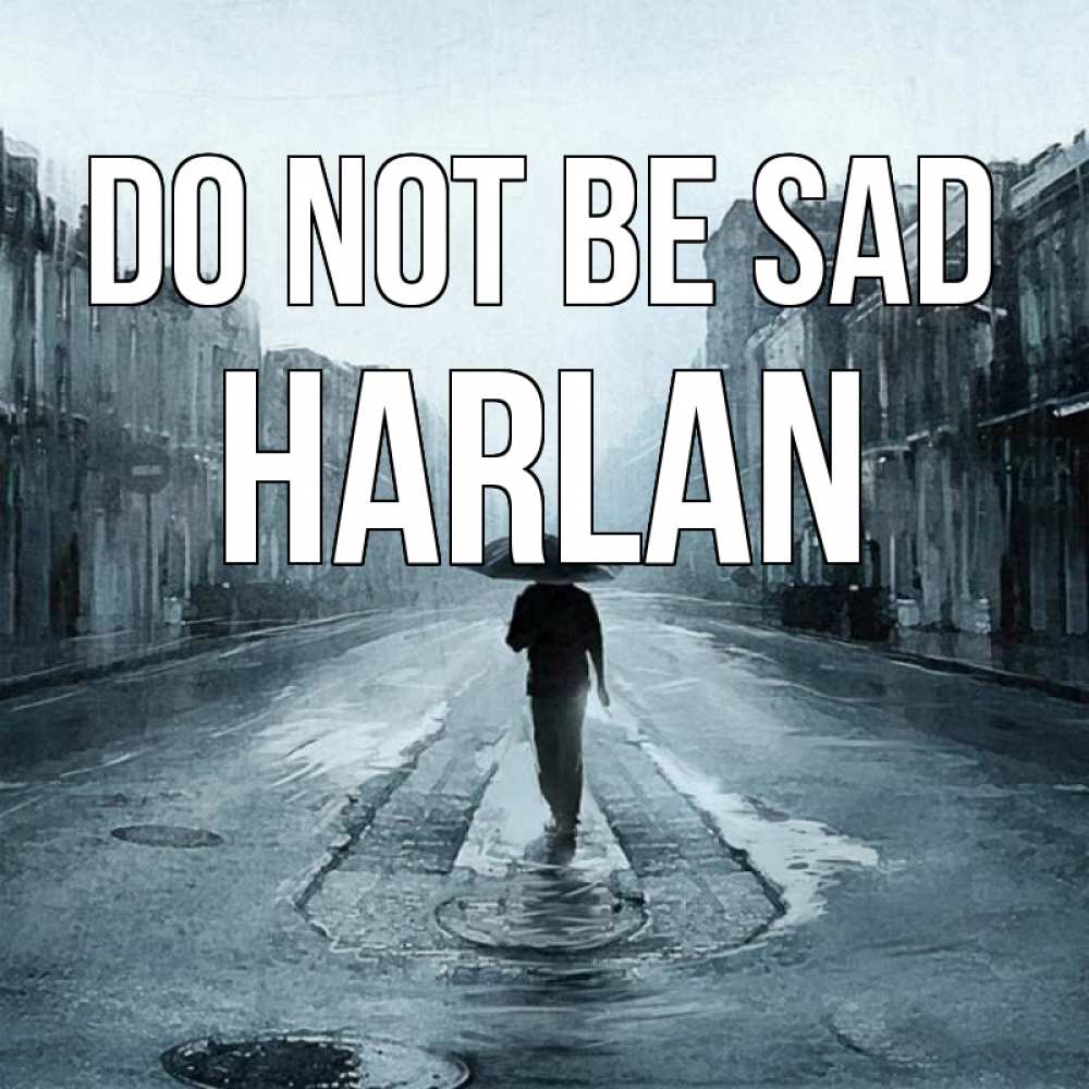Greetings card с именем, Harlan Do not be sad опустевшая улица Greetings with text for free download 
