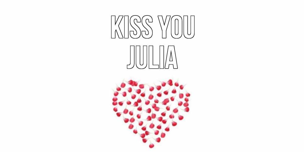 Greetings card с именем, Julia Kiss you сердце Greetings with text for free download 