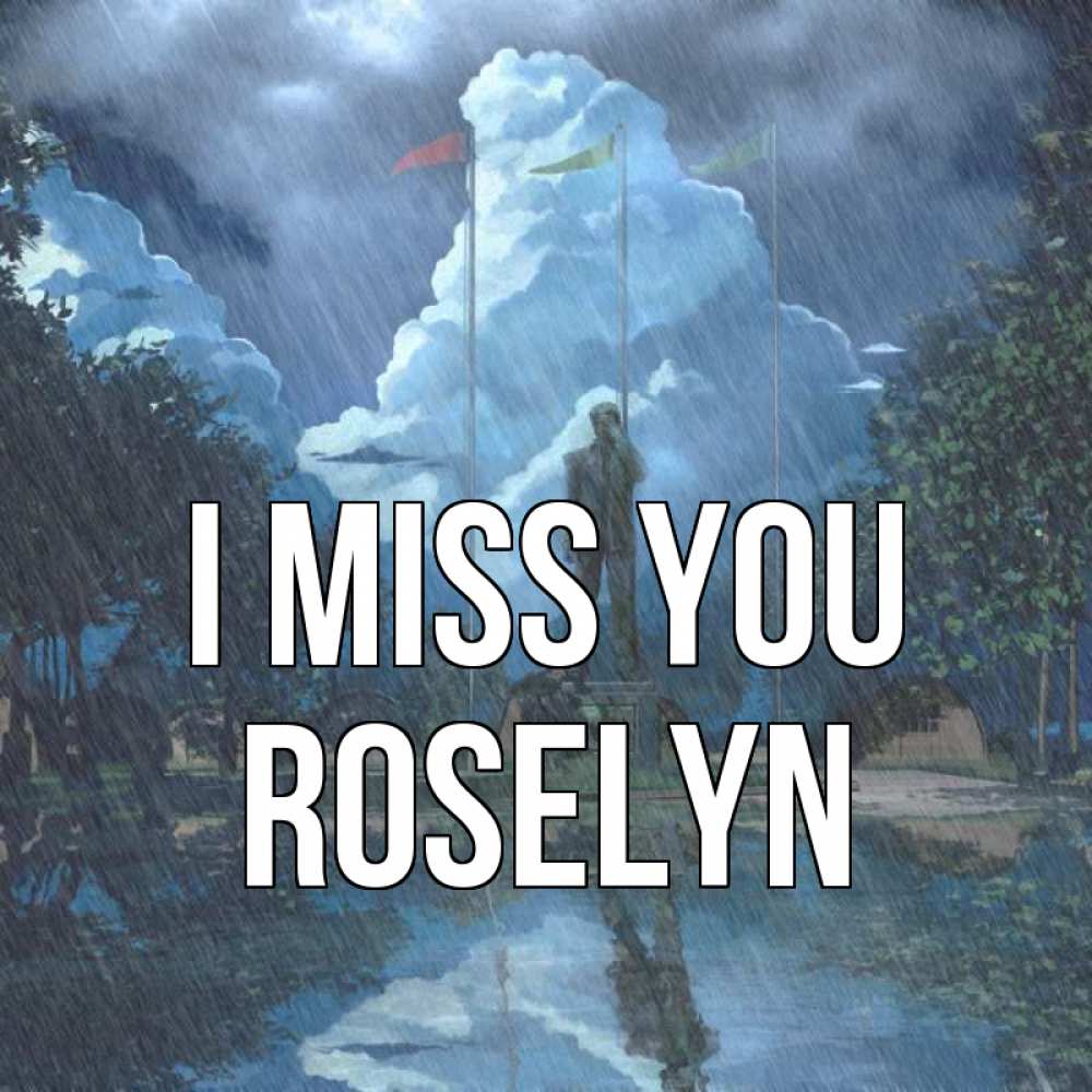 Greetings card с именем, Roselyn I miss you печалька Greetings with text for free download 