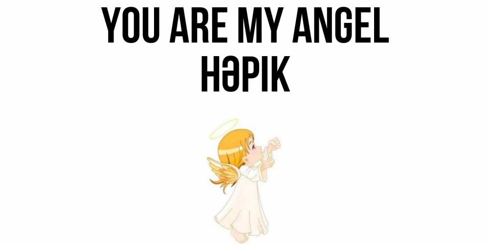 Greetings card с именем, НӘРІК You are my angel ангел, девочка Greetings with text for free download 
