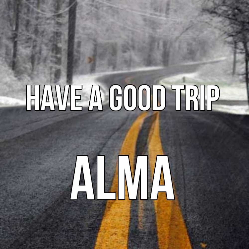 Greetings card с именем, Alma Have a good trip хорошего вам путешествия Greetings with text for free download 