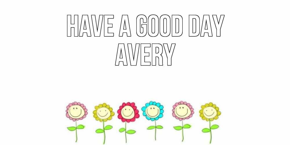 Greetings card с именем, Avery Have a good day открытка на каждый день позитивного дня Greetings with text for free download 