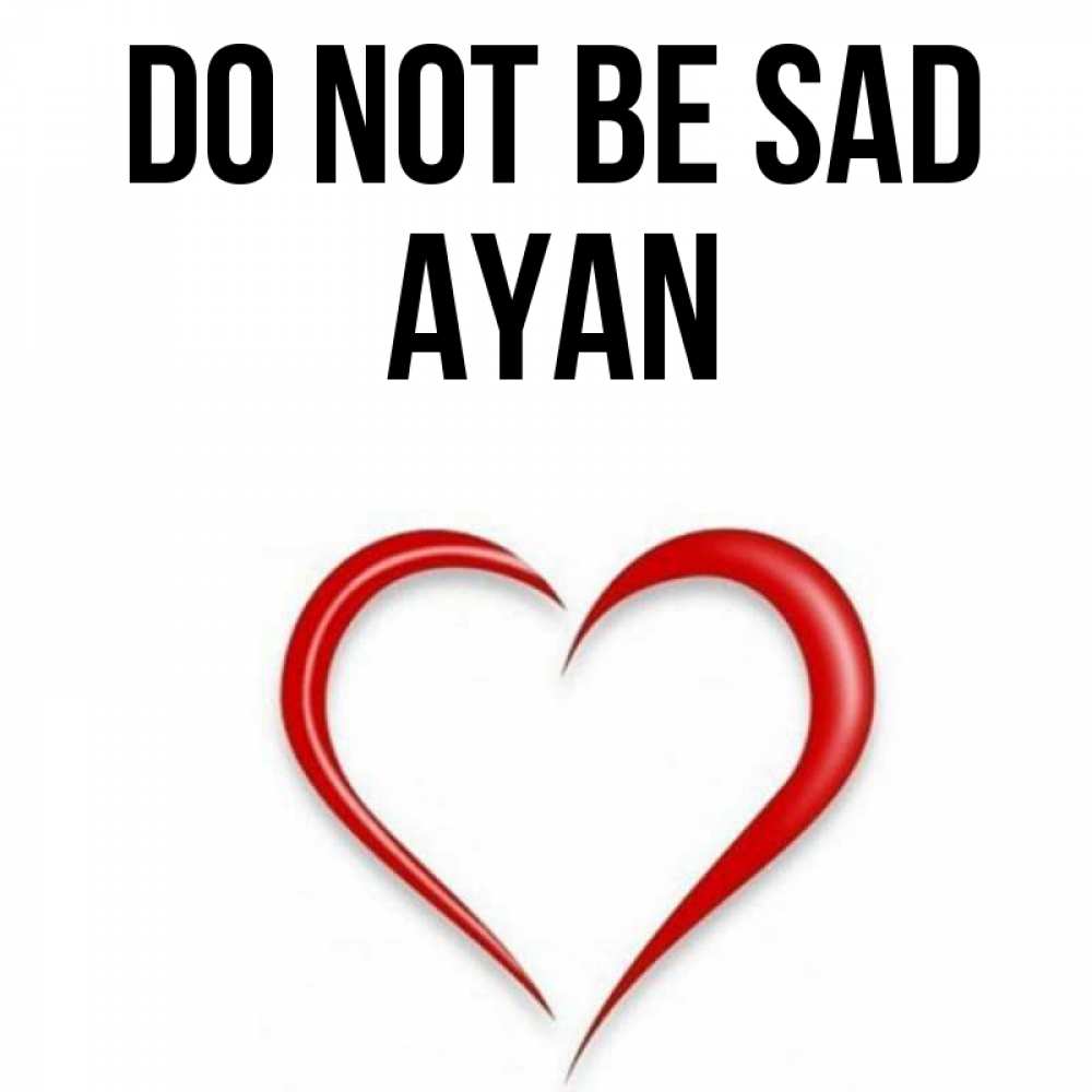 Greetings card с именем, Ayan Do not be sad для любимой Greetings with text for free download 