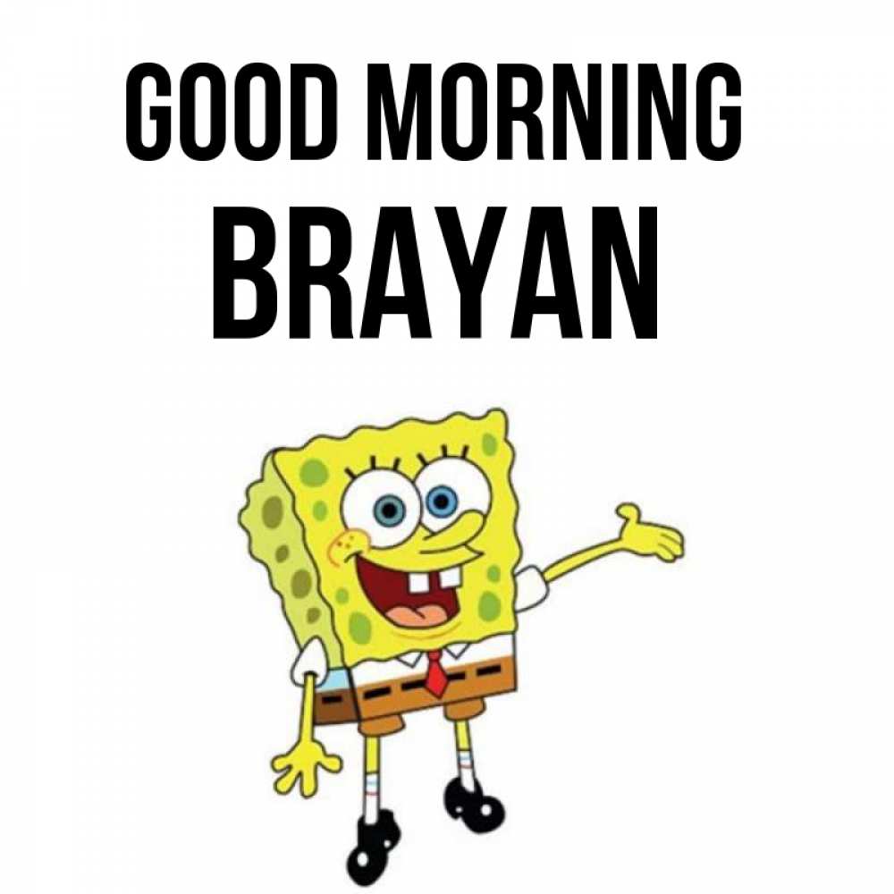 Greetings card с именем, Brayan Good morning губка боб улыбается Greetings with text for free download 