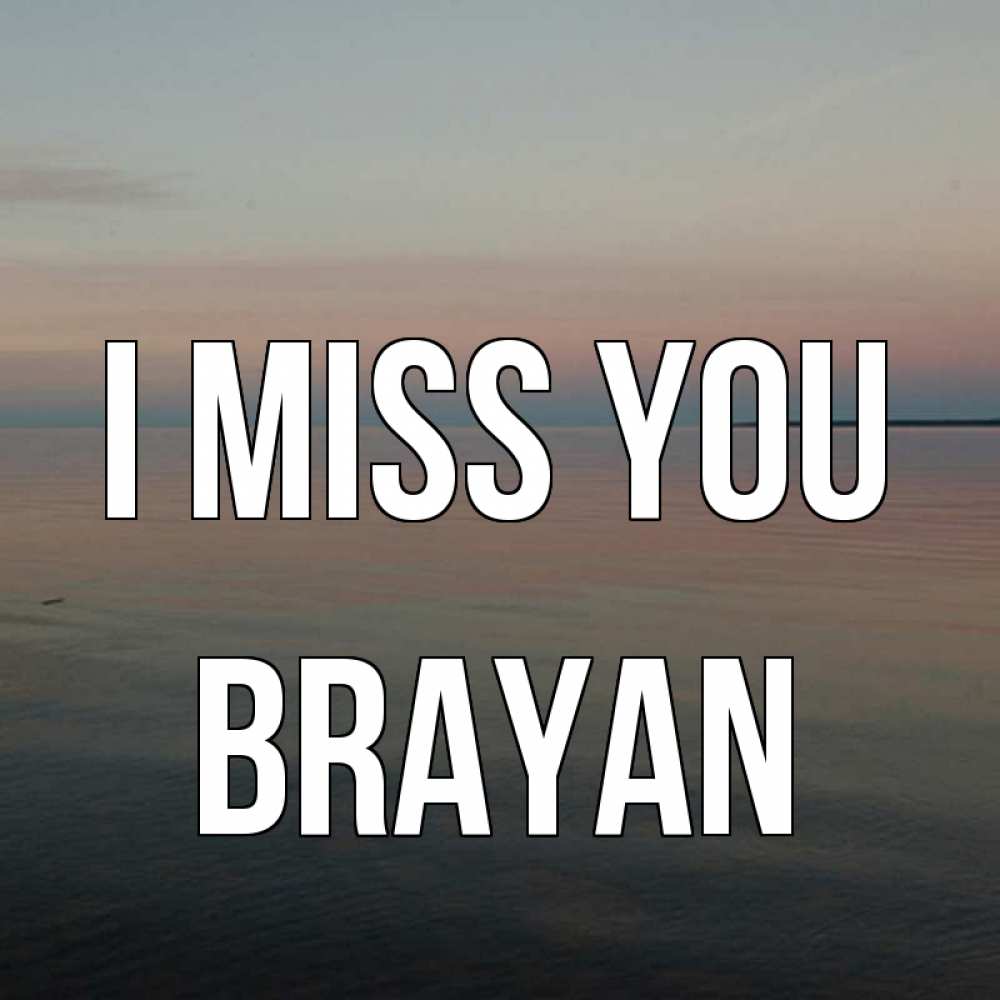 Greetings card с именем, Brayan I miss you пусто Greetings with text for free download 