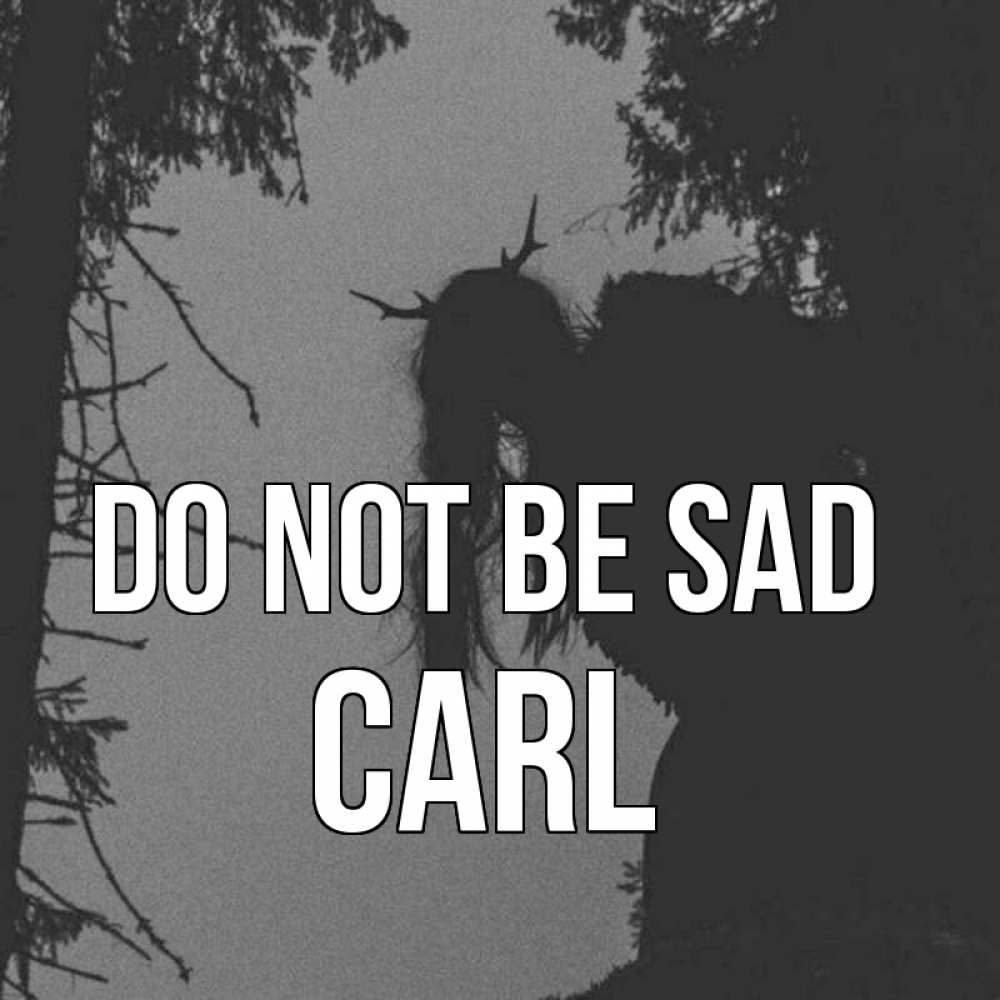 Greetings card с именем, Carl Do not be sad чудище лесное Greetings with text for free download 