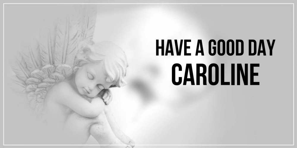 Greetings card с именем, Caroline Have a good day ангел Greetings with text for free download 