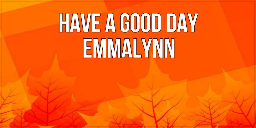 Greetings card с именем, Emmalynn Have a good day осеннее настроение Greetings with text for free download 