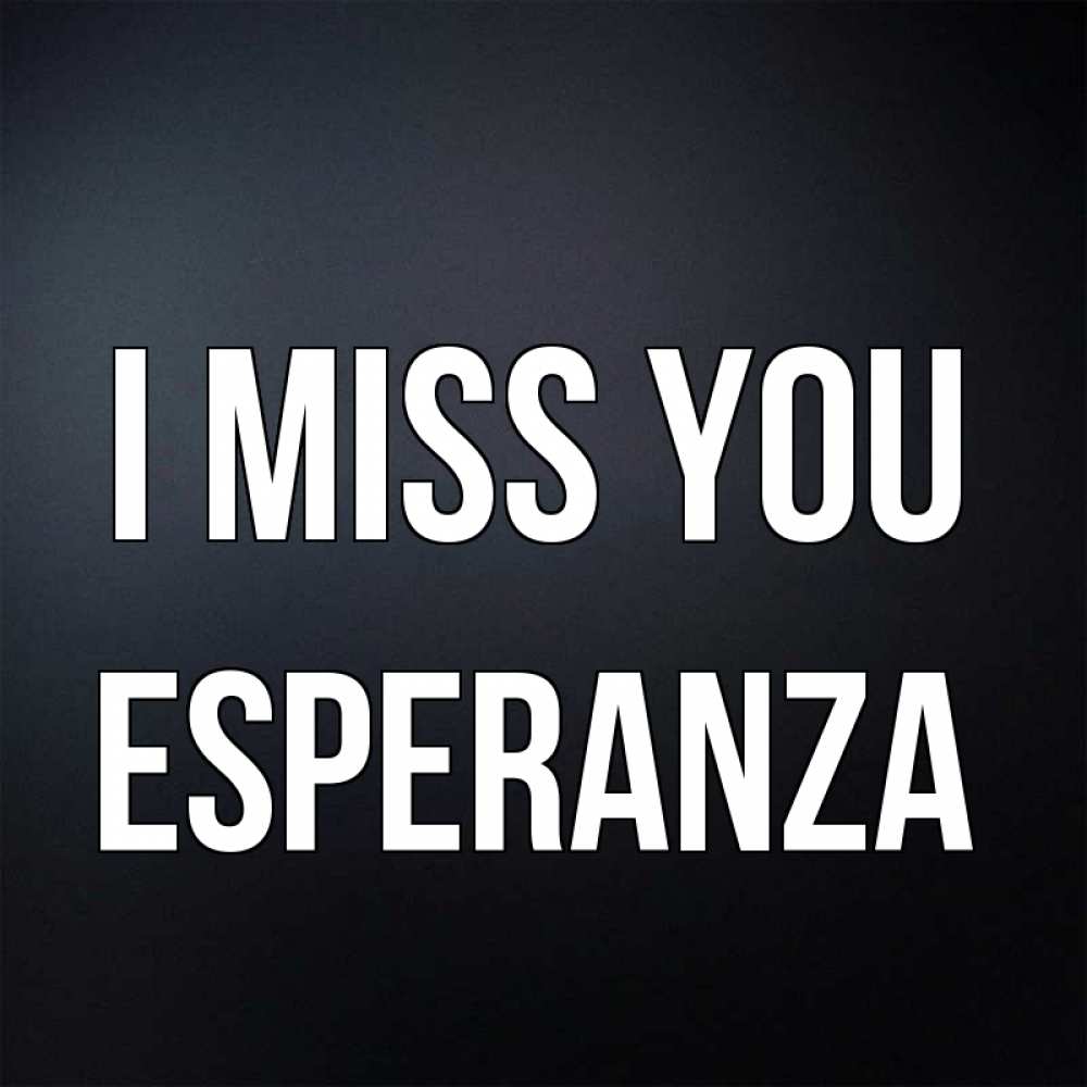 Greetings card с именем, Esperanza I miss you с подписью Greetings with text for free download 