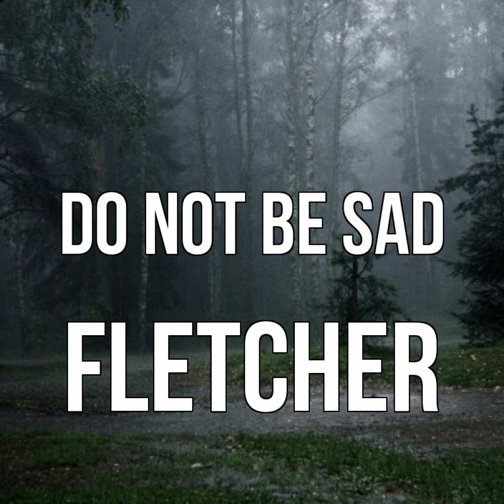 Greetings card с именем, Fletcher Do not be sad осень Greetings with text for free download 