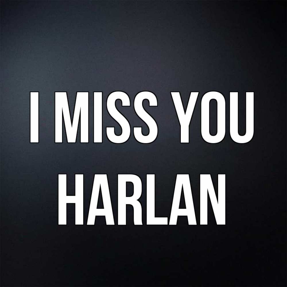Greetings card с именем, Harlan I miss you с подписью Greetings with text for free download 