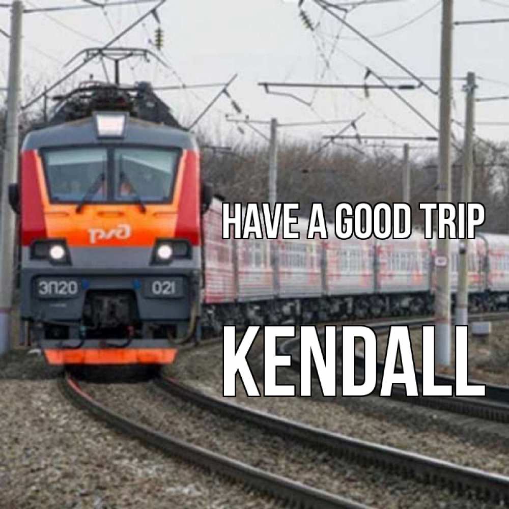 Greetings card с именем, Kendall Have a good trip поезд РЖД Greetings with text for free download 