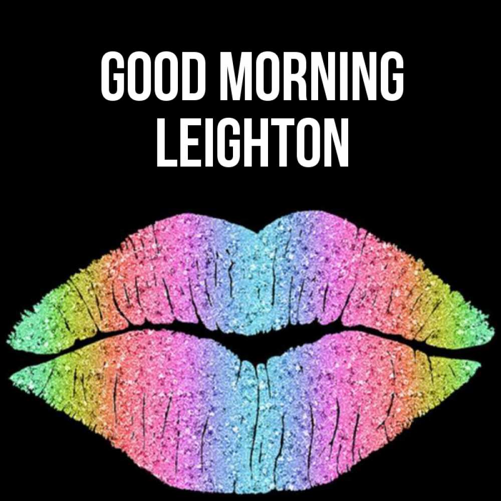 Greetings card с именем, Leighton Good morning радужные губы Greetings with text for free download 