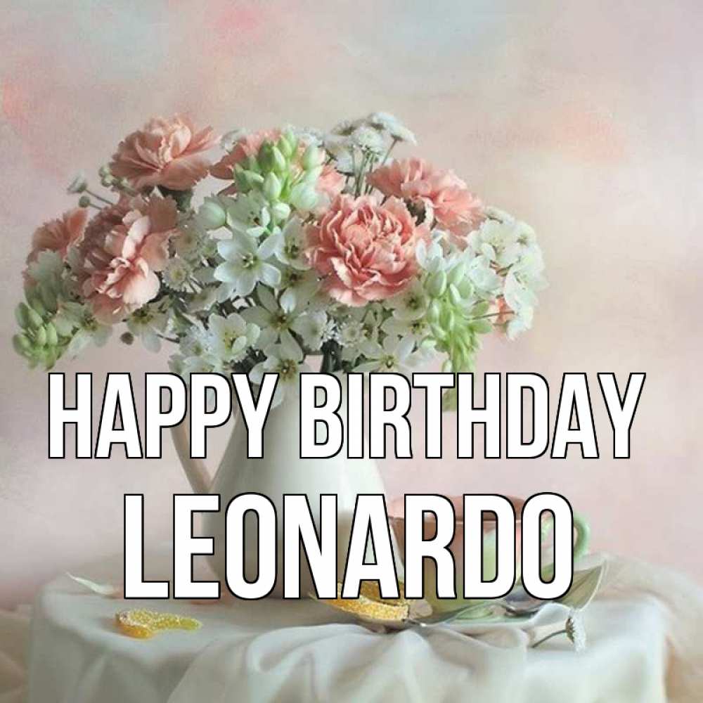 Greetings card с именем, Leonardo Happy Birthday с цветами Greetings with text for free download 