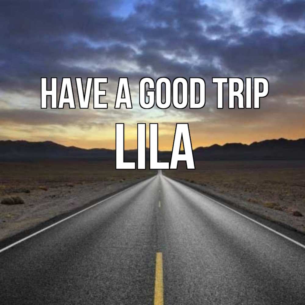 Greetings card с именем, Lila Have a good trip горы на горизонте Greetings with text for free download 
