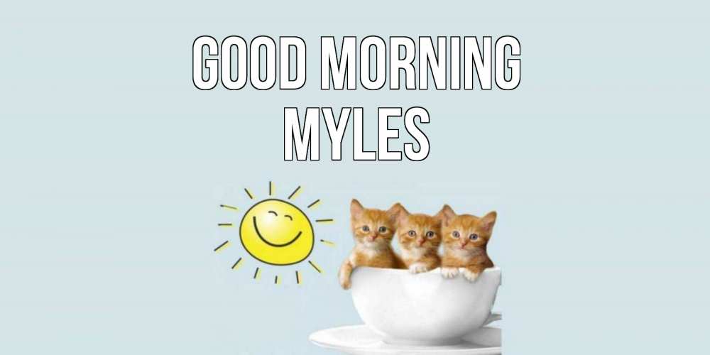 Greetings card с именем, Myles Good morning котята Greetings with text for free download 