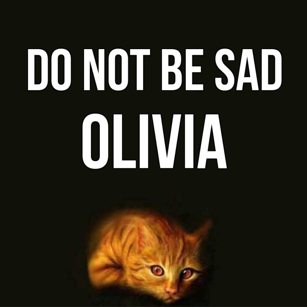 Greetings card с именем, Olivia Do not be sad лежащий кот в темноте Greetings with text for free download 
