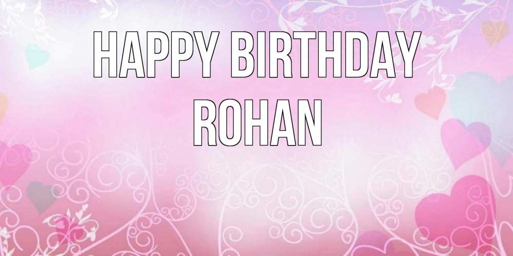 Greetings card с именем, Rohan Happy Birthday розовые сердечки и узоры Greetings with text for free download 