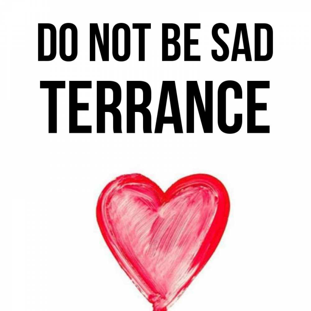 Greetings card с именем, Terrance Do not be sad сердечко Greetings with text for free download 