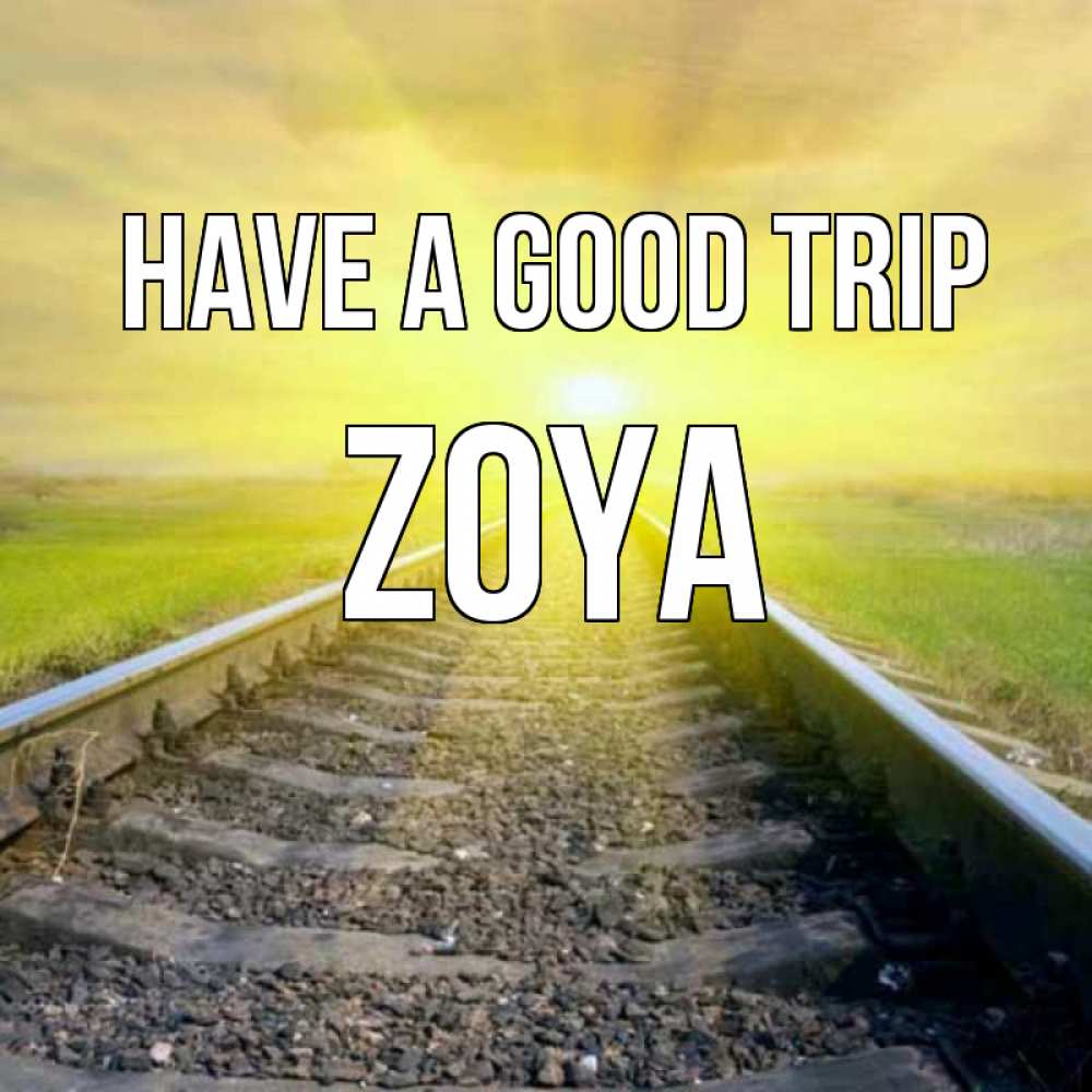 Greetings card с именем, Zoya Have a good trip красивая железная дорога Greetings with text for free download 