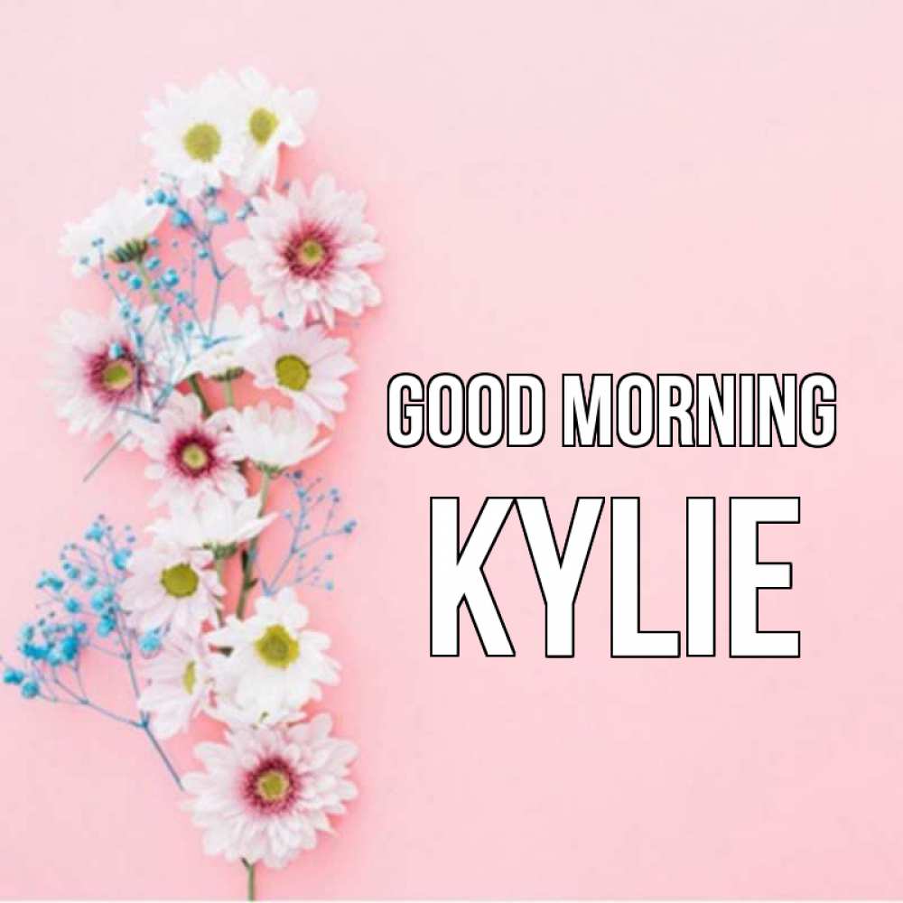 Greetings card с именем, Kylie Good morning цветы с подписью Greetings with text for free download 