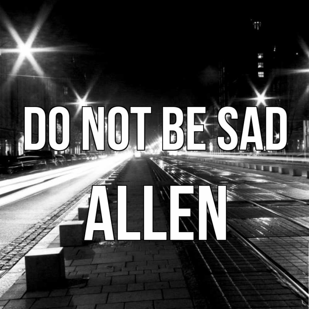 Greetings card с именем, Allen Do not be sad ночной проспект Greetings with text for free download 