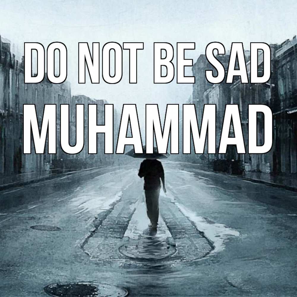 Greetings card с именем, Muhammad Do not be sad опустевшая улица Greetings with text for free download 