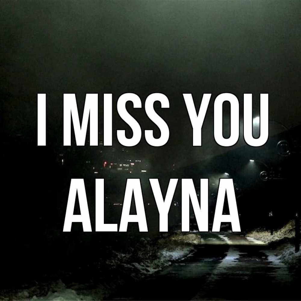 Greetings card с именем, Alayna I miss you окраина города Greetings with text for free download 