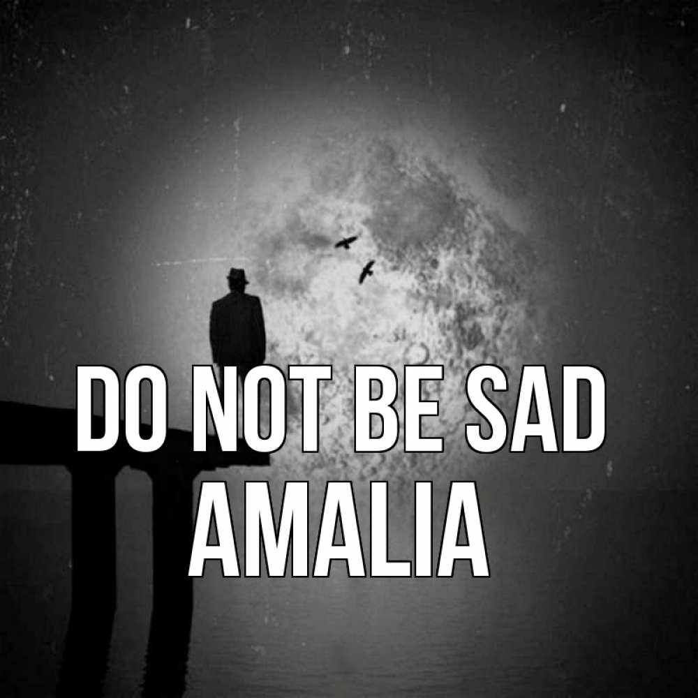 Greetings card с именем, Amalia Do not be sad мужчина на мосту Greetings with text for free download 