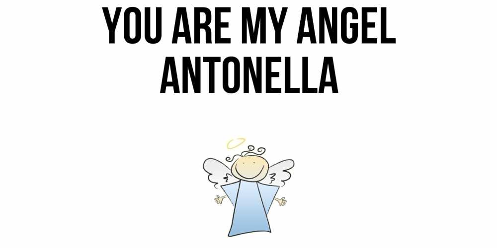 Greetings card с именем, Antonella You are my angel ангел Greetings with text for free download 