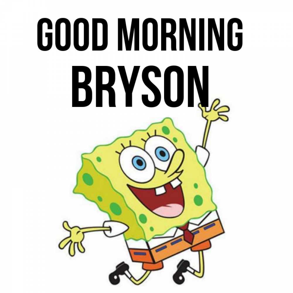 Greetings card с именем, Bryson Good morning улыбающийся спанч Боб Greetings with text for free download 