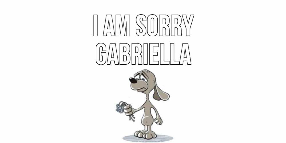 Greetings card с именем, Gabriella I am sorry открытка прости меня серый пес Greetings with text for free download 
