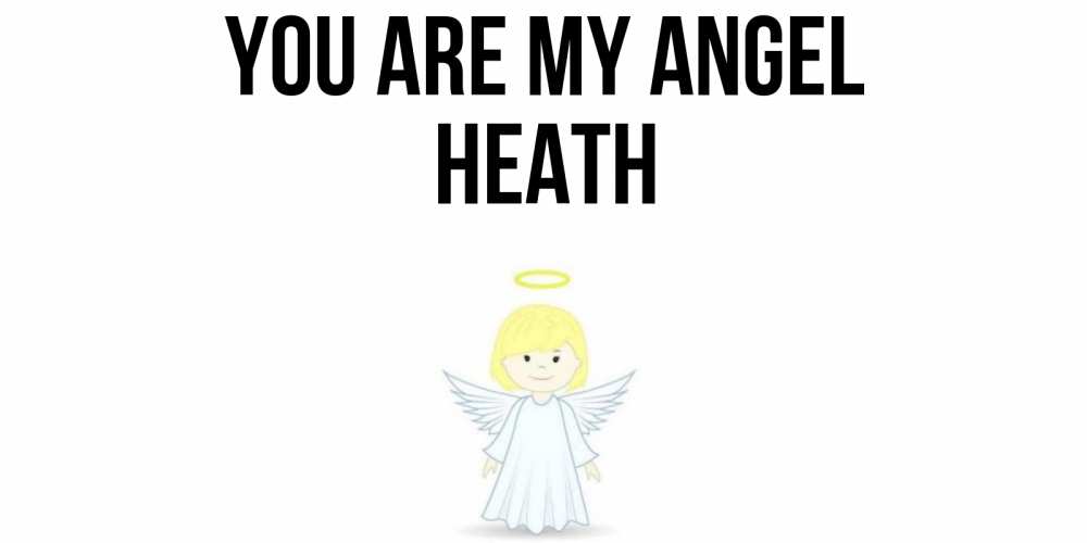 Greetings card с именем, Heath You are my angel ангел Greetings with text for free download 
