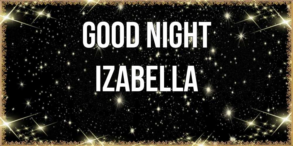 Greetings card с именем, Izabella Good night засыпаем под звездами Greetings with text for free download 