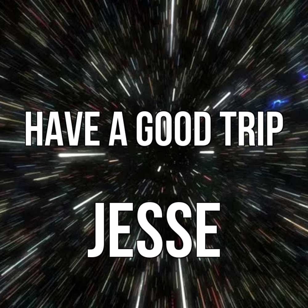 Greetings card с именем, Jesse Have a good trip туннель Greetings with text for free download 