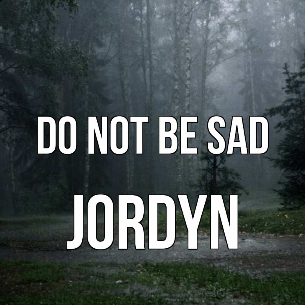Greetings card с именем, Jordyn Do not be sad осень Greetings with text for free download 