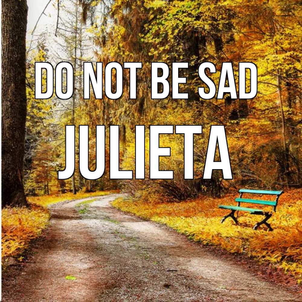 Greetings card с именем, Julieta Do not be sad зеленая лавочка Greetings with text for free download 