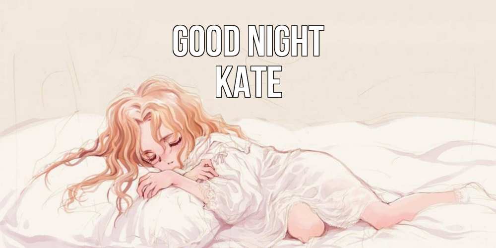 Greetings card с именем, Kate Good night рыжеволосая девочка в стиле аниме Greetings with text for free download 