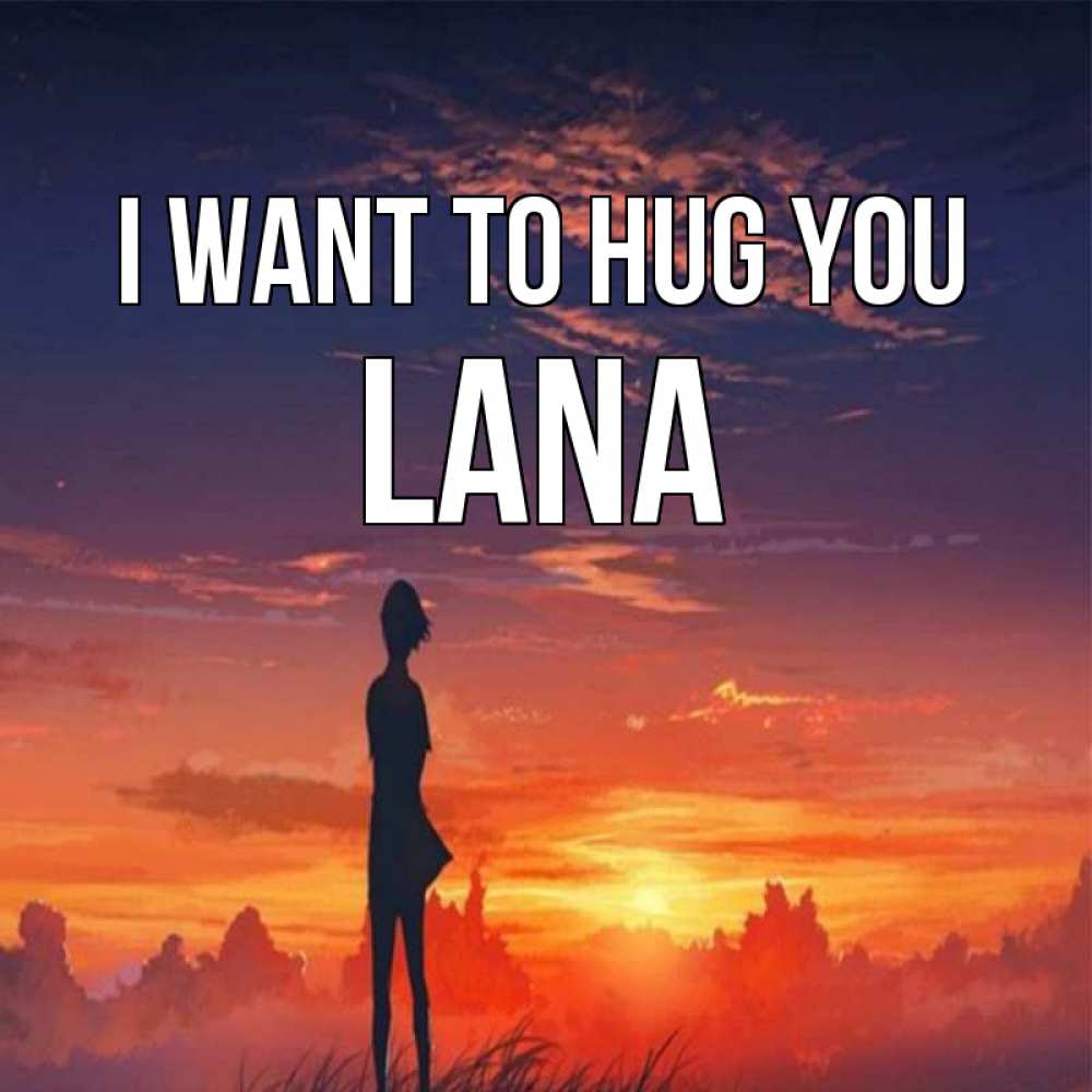 Greetings card с именем, Lana I want to hug you стройная девушка Greetings with text for free download 