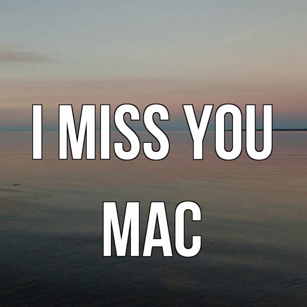 Greetings card с именем, Mac I miss you пусто Greetings with text for free download 