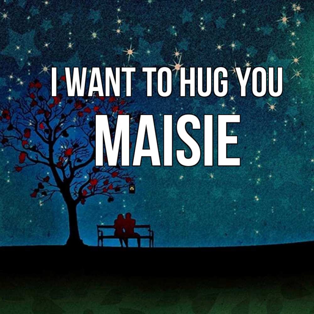 Greetings card с именем, Maisie I want to hug you много звезд Greetings with text for free download 